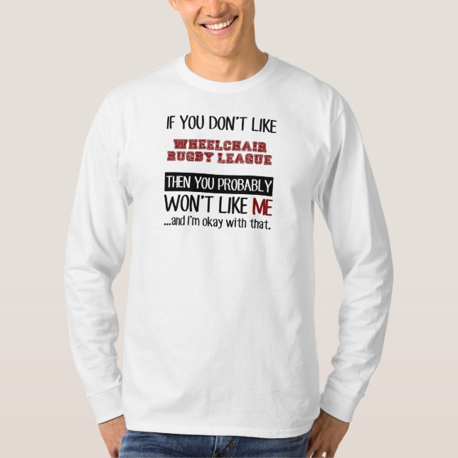 If You Don't Like Wheelchair Rugby League Cool T-Shirt (Front)