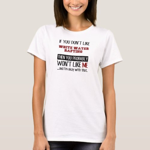If You Dont Like White Water Rafting Cool T_Shirt