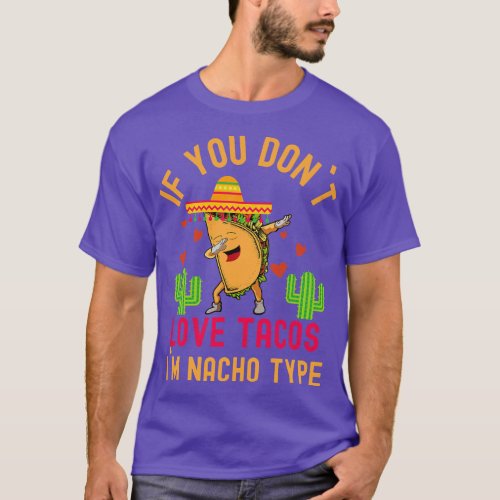 IF YOU DONT LOVE TACOS IM NACHO TYPE DABBING TACO  T_Shirt