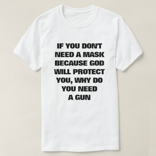 If You Dont Need A Mask Why Do You Need A Gun  T_Shirt