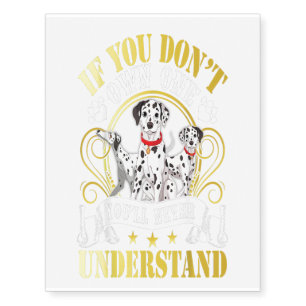 If You Dont Own One Dalmatian Dog Youll Never Unde Temporary Tattoos