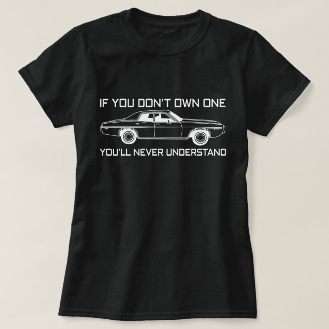 if you dont own one you'll never understand DODGE  T-Shirt (Design Front)