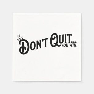 If you Don't Quit... you win. Napkins