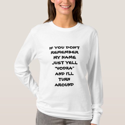 IF YOU DONT REMEMBER MY NAME YELL VODKAT_SHIRT T_Shirt