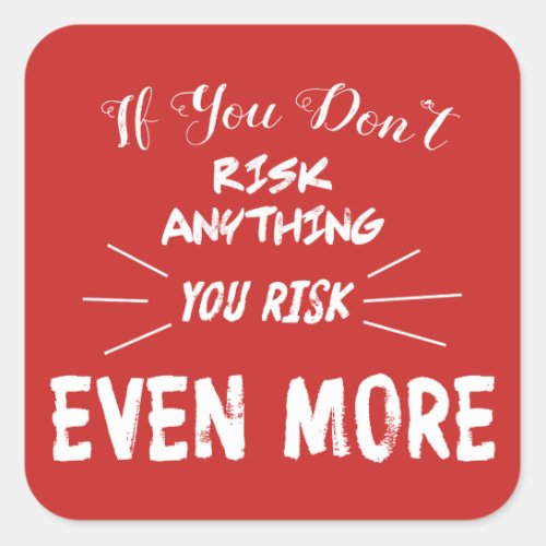 If You Dont Risk Anything You Risk Even More Square Sticker