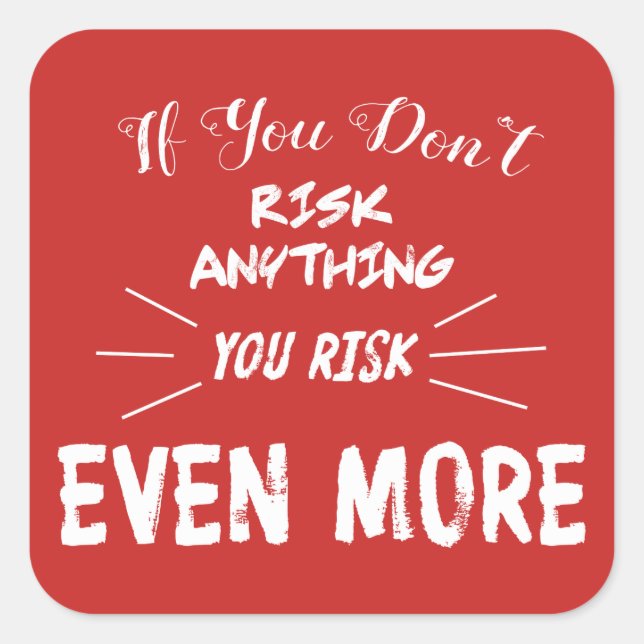If You Don't Risk Anything You Risk Even More Square Sticker (Front)