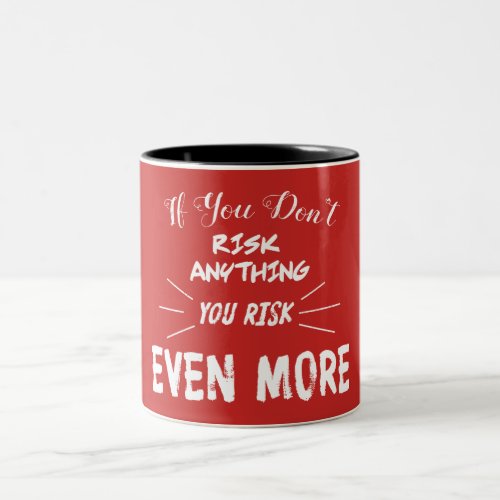 If You Dont Risk Anything You Risk Even More Two_Tone Coffee Mug