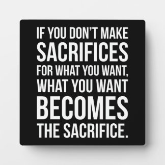 If You Don't Sacrifice For What You Want Plaque