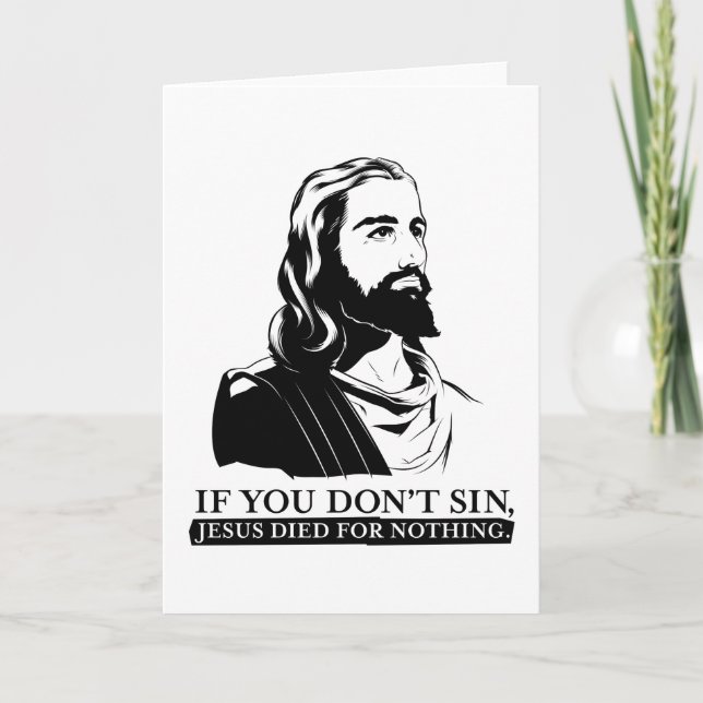 If You Don't Sin, Jesus Died for Nothing. Card (Front)