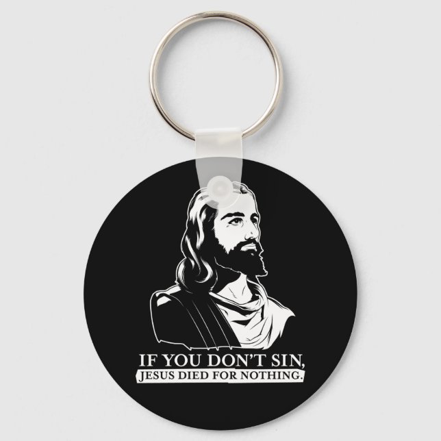 If You Don't Sin, Jesus Died for Nothing. Keychain (Front)