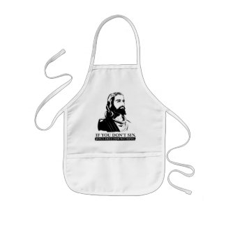 If You Don't Sin, Jesus Died for Nothing. Kids' Apron