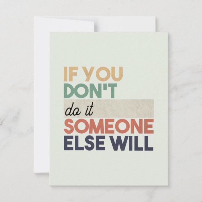 If You Don't __, Someone Else Will Custom Message Note Card (Front)