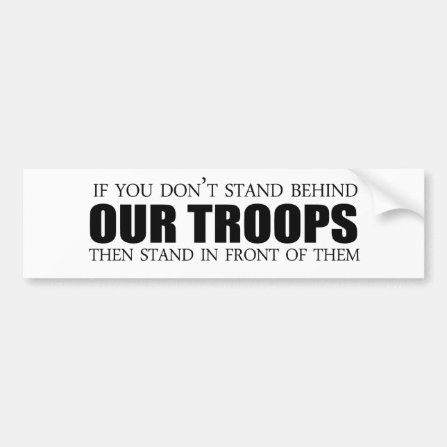 If you don't stand behind our troops bumper sticker (Front)