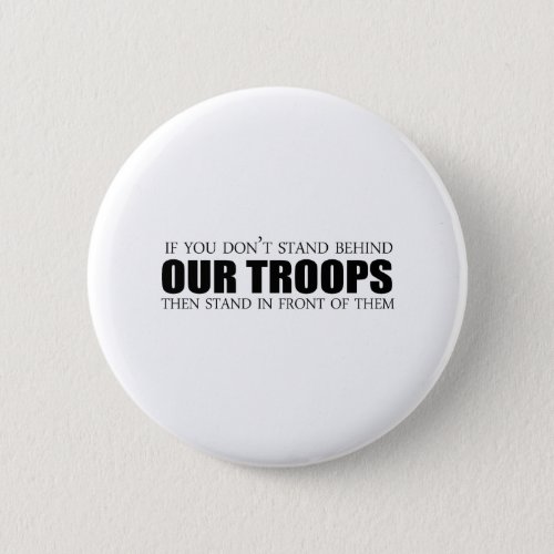 If you dont stand behind our troops pinback button