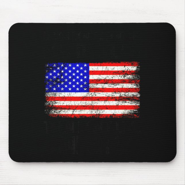 If You Don't Stand Up For The Flag Then Don't Live Mouse Pad (Front)