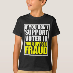 If You Don't Suprt Voter Id You Suprt F.raud  T-Shirt