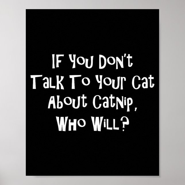 If You Don't Talk To Your Cat About Catnip Who Wil Poster (Front)