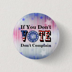 If You Don't VOTE Don't Complain Button