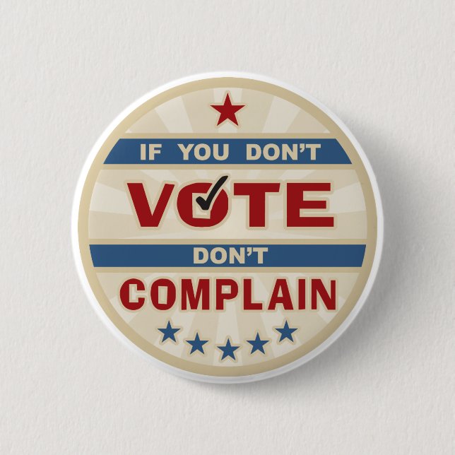 If you don't vote don't Complain Button (Front)