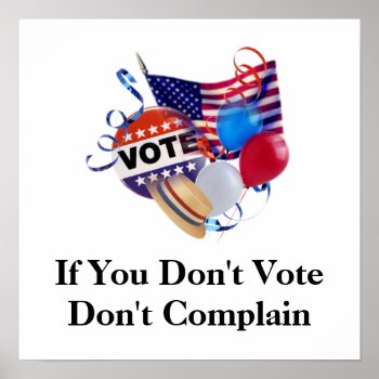 If You Don't Vote Don't Complain Print by normagolden at Zazzle