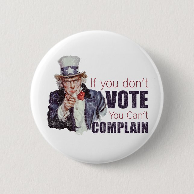 If you don't vote, you can't complain - Distressed Button (Front)