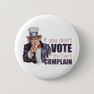 If you don't vote, you can't complain - Distressed Button