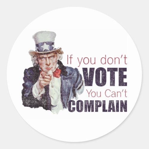 If you dont vote you cant complain _ Distressed Classic Round Sticker