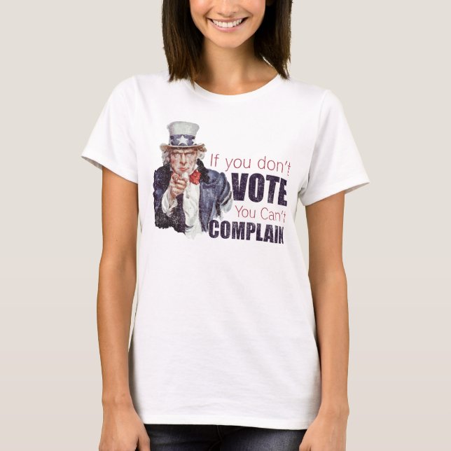 If you don't vote, you can't complain - Distressed T-Shirt (Front)