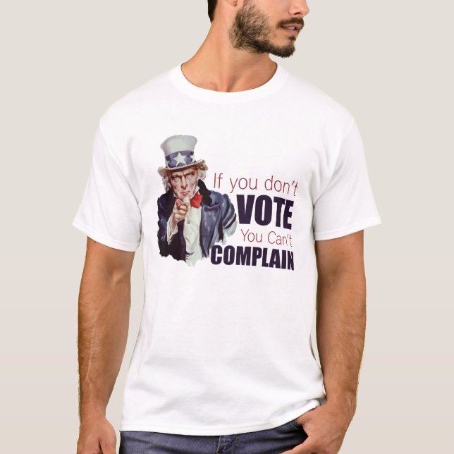 If you don't vote, you can't complain T-Shirt (Front)