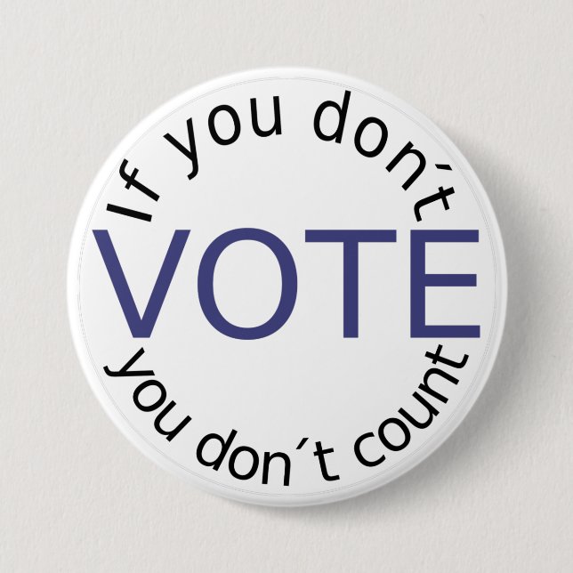 If You Don't Vote, you Don't Count Button (Front)