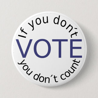 If You Don't Vote, you Don't Count Button