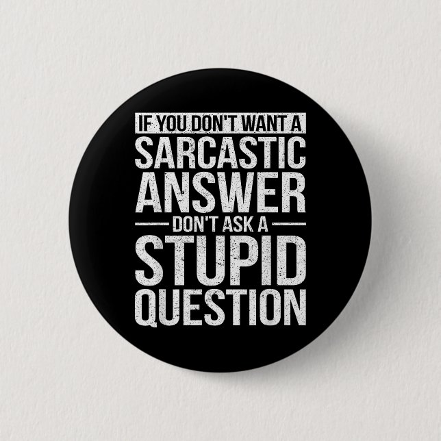 If You Dont Want A Sarcastic Answer Dont Ask Me Button (Front)
