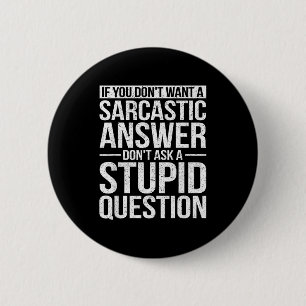 If You Dont Want A Sarcastic Answer Dont Ask Me  Button
