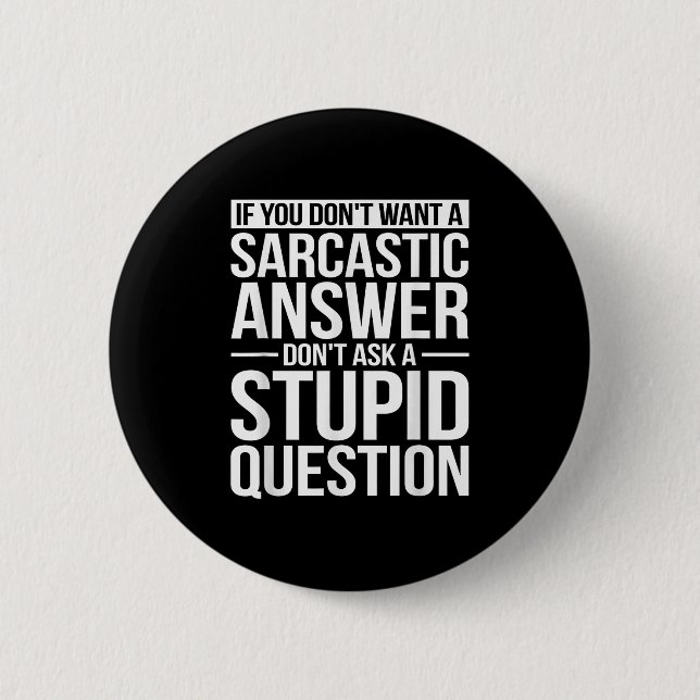 If You Dont Want A Sarcastic Answer Dont Ask Me  Button (Front)