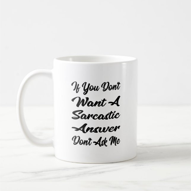 If You Don't Want A Sarcastic Answer Don't Ask Me  Coffee Mug (Left)