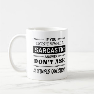 If You Don't Want A Sarcastic Answer Don't Ask ME Coffee Mug