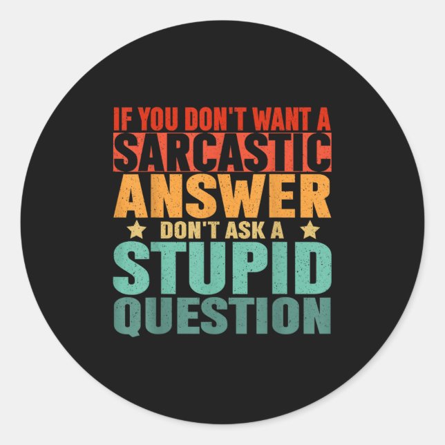 If You Dont Want A Sarcastic Answer Dont Ask Me Fu Classic Round Sticker (Front)
