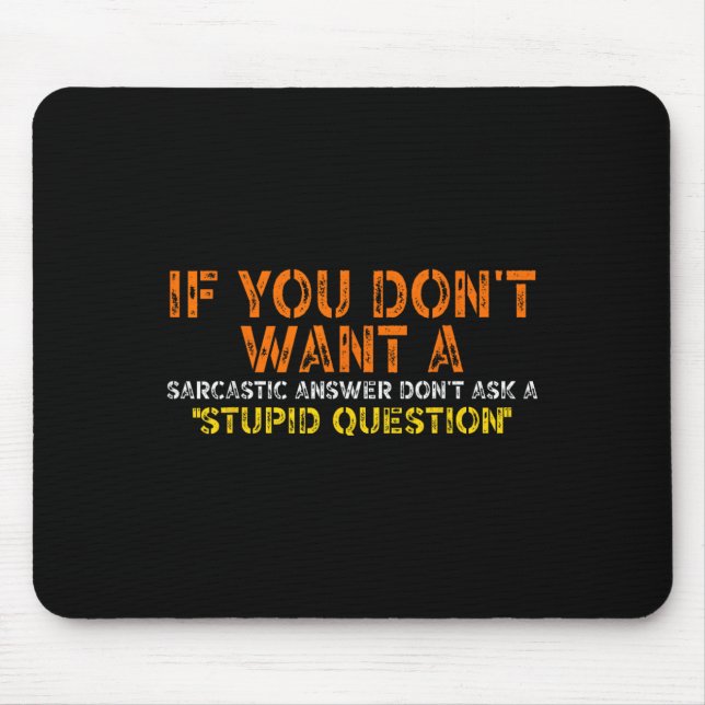 If You Dont Want A Sarcastic Answer Dont Ask Me Fu Mouse Pad (Front)
