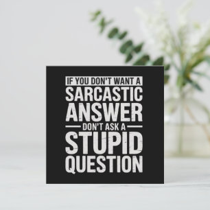 If You Dont Want a Sarcastic Answer Dont Ask Me  Invitation