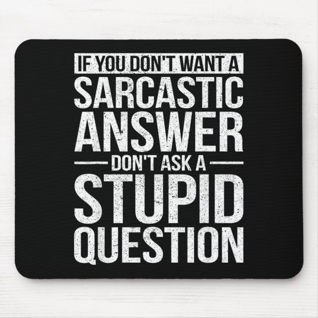 If You Dont Want A Sarcastic Answer Dont Ask Me  Mouse Pad (Front)