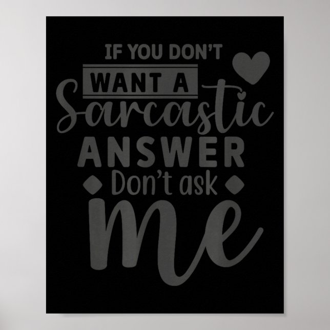 If You Dont Want a Sarcastic Answer Dont Ask me Poster (Front)