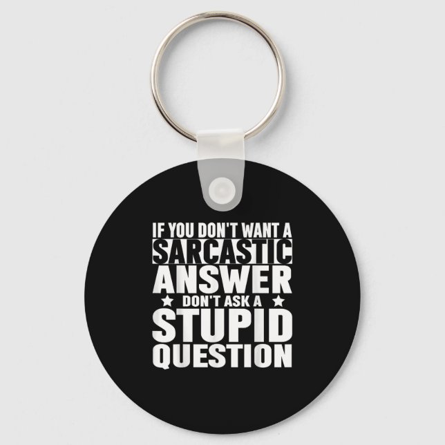 If You Dont Want A Sarcastic Answer Dont Ask Me Sa Keychain (Front)