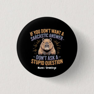 If You Dont Want a Sarcastic Answer Funny Capybara Button