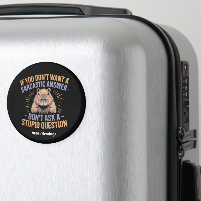 If You Dont Want a Sarcastic Answer Funny Capybara Magnet (In Situ (Luggage))