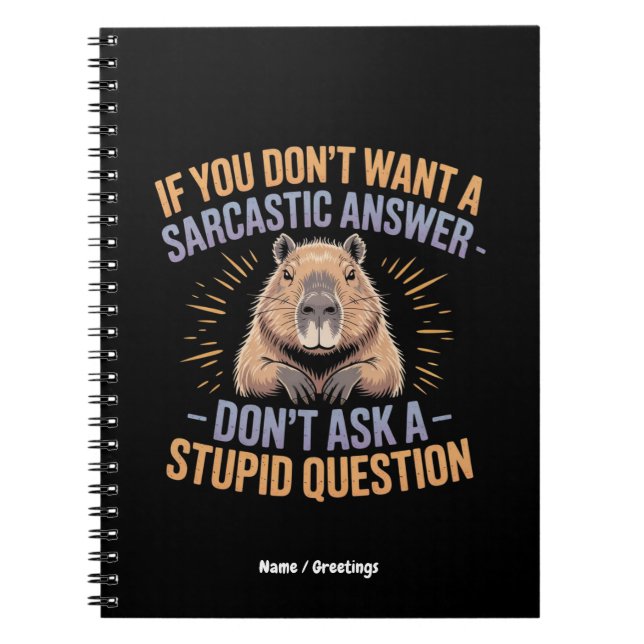 If You Dont Want a Sarcastic Answer Funny Capybara Notebook (Front)