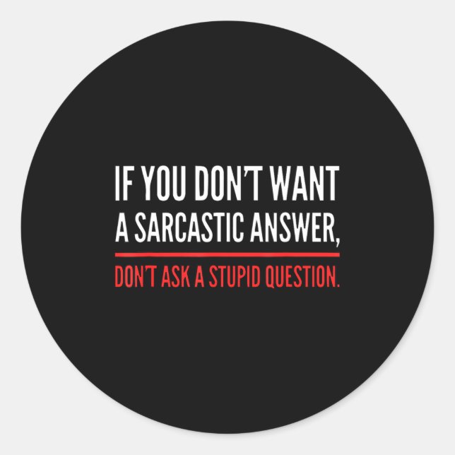If You Dont Want A Sarcastic Answer Funny Novelty  Classic Round Sticker (Front)