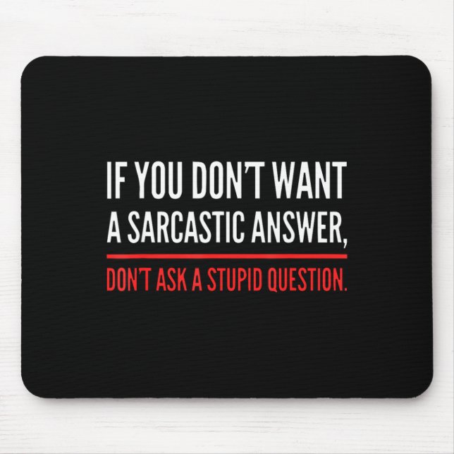 If You Dont Want A Sarcastic Answer Funny Novelty  Mouse Pad (Front)