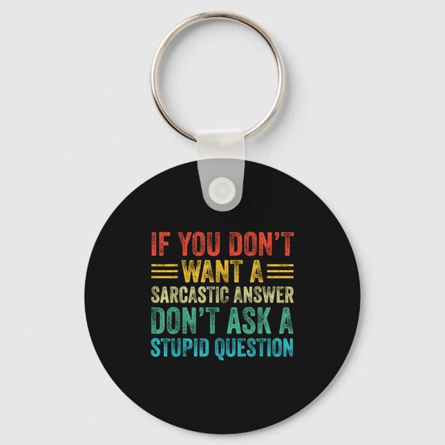 If You Don't Want Sarcastic Answer Don't Ask Stud  Keychain (Front)