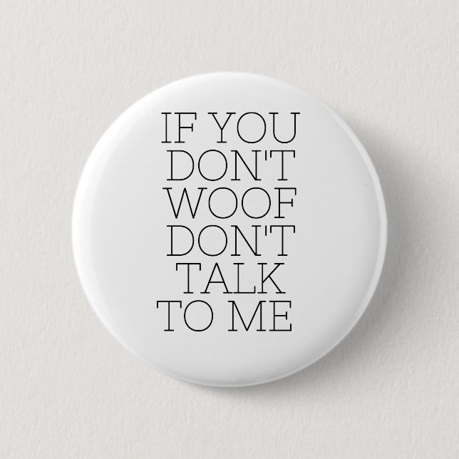 If You Don't Woof Don't Talk To Me Badge Button (Front)