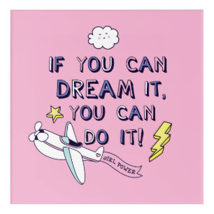 If You Dream It You Can Do It Acrylic Print